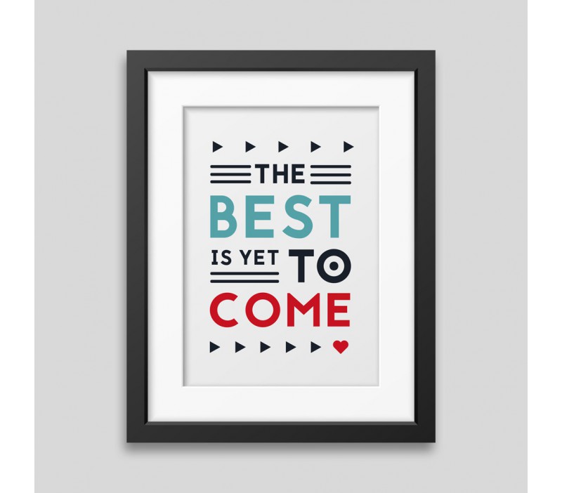 The best is yet to come' Framed poster