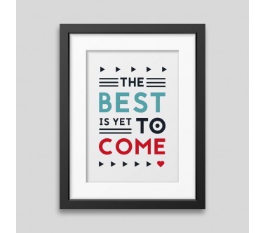 The best is yet to come' Framed poster